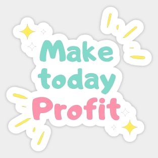 Make Today Profit Artwork 2 Sticker